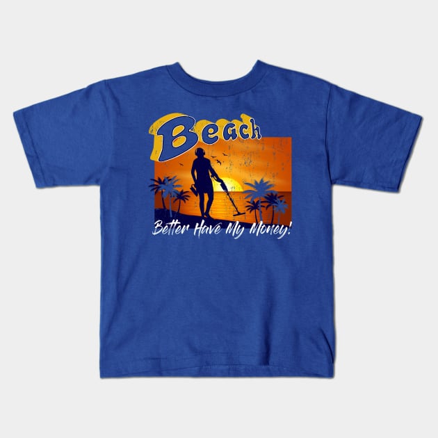 Beach Better Have My Money! Kids T-Shirt by Alema Art